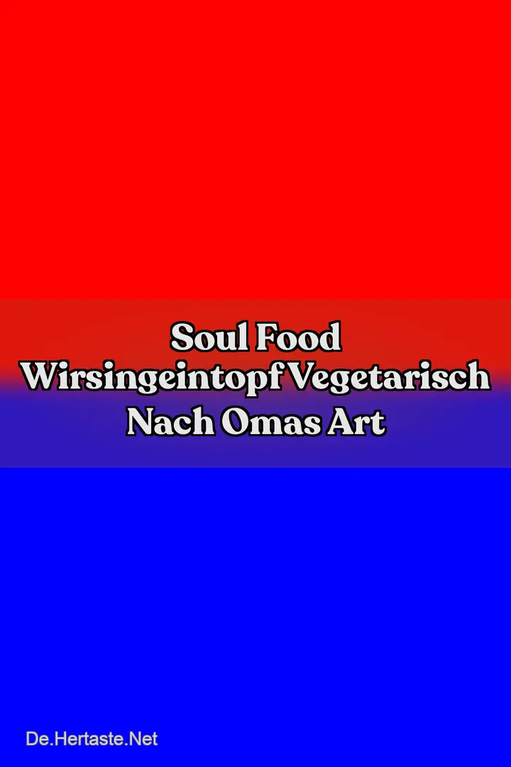 Soul Food Wirsingeintopf Vegetarisch nach Omas Art